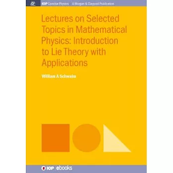 Lectures on Selected Topics in Mathematical Physics: Introduction to Lie Theory with Applications