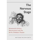 The Nervous Stage: Nineteenth-Century Neuroscience and the Birth of Modern Theatre