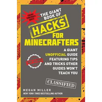 The Giant Book of Hacks for Minecrafters: A Giant Unofficial Guide Featuring Tips and Tricks Other Guides Won’t Teach You