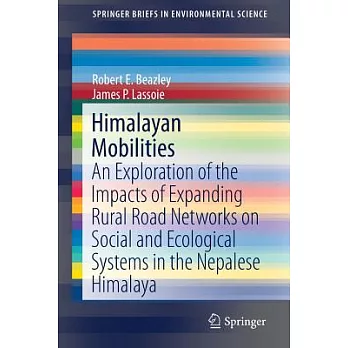 Himalayan Mobilities: An Exploration of the Impact of Expanding Rural Road Networks on Social and Ecological Systems in the Nepa