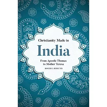 Christianity Made in India: From Apostle Thomas to Mother Teresa