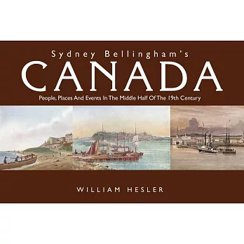 Sydney Bellingham’s Canada: People, Places and Events in the Middle Half of the Nineteenth Century