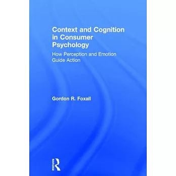 Context and Cognition in Consumer Psychology: How Perception and Emotion Guide Action