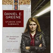 Daniel E. Greene Studios and Subways: An American Master His Life and Art