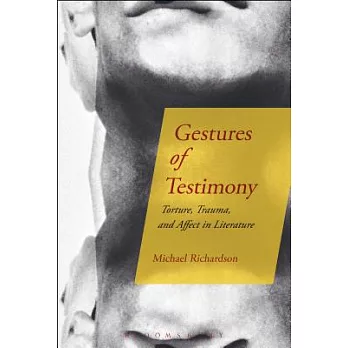 Gestures of Testimony: Torture, Trauma, and Affect in Literature