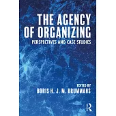 The Agency of Organizing: Perspectives and Case Studies