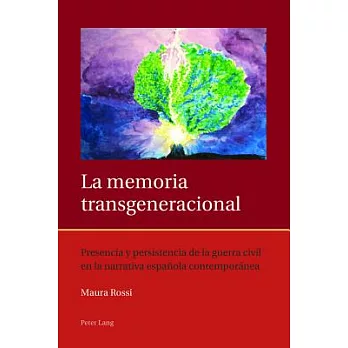 La memoria transgeneracional: Presencia y persistencia de la guerra civil en la narrativa espanola contemporanea