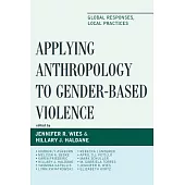Applying Anthropology to Gender-Based Violence: Global Responses, Local Practices