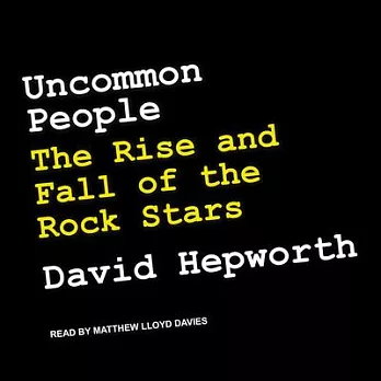 Uncommon People: The Rise and Fall of the Rock Stars