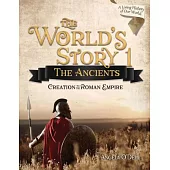 The World’s Story 1: The Ancients: Creation to the Roman Empire