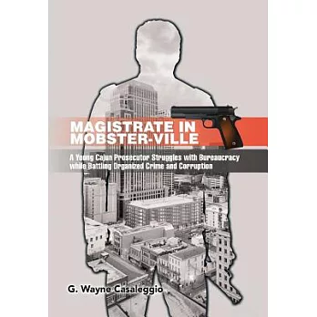 Magistrate in Mobster-ville: A Young Cajun Prosecutor Struggles With Bureaucracy While Battling Organized Crime and Corruption