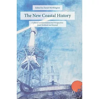 The New Coastal History: Cultural and Environmental Perspectives from Scotland and Beyond