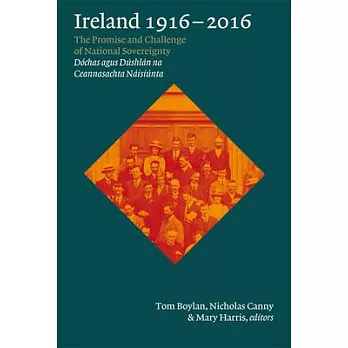 Ireland 1916-2016: The Promise and Challenge of National Sovereignty