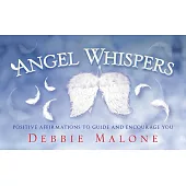 Angel Whispers: Positive Affirmations to Guide and Encourage You