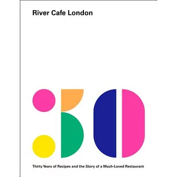 River Cafe London: Thirty Years of Recipes and the Story of a Much-Loved Restaurant: A Cookbook