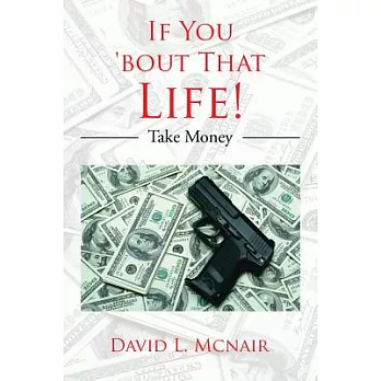 If You ’bout That Life!: Take Money