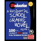 Uneducation 1: A Residential School Graphic Novel: Uncut Version
