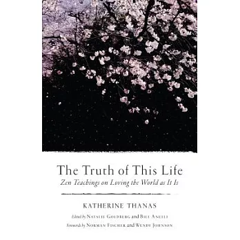 The Truth of This Life: Zen Teachings on Loving the World as It Is