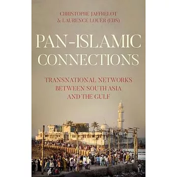 Pan-Islamic Connections: Transnational Networks Between South Asia and the Gulf