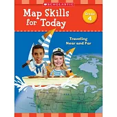 Map Skills for Today, Grade 4: Traveling Near and Far