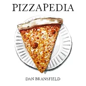 Pizzapedia: An Illustrated Guide to Everyone’s Favorite Food