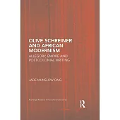 Olive Schreiner and African Modernism: Allegory, Empire and Postcolonial Writing