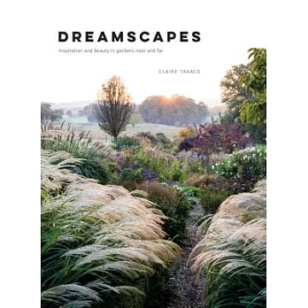 Dreamscapes: Inspiration and Beauty in Gardens Near and Far
