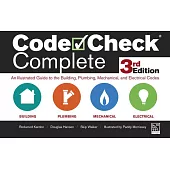 Code Check Complete: An Illustrated Guide to the Building, Plumbing, Mechanical, and Electrical Codes