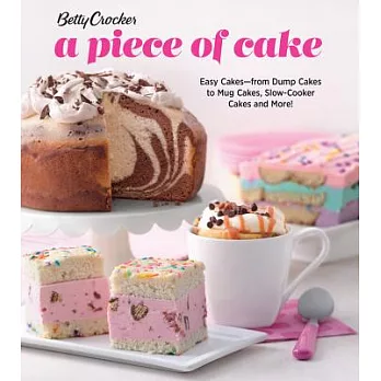 Betty Crocker a Piece of Cake: Easy Cakes--From Dump Cakes to Mug Cakes, Slow-Cooker Cakes and More!