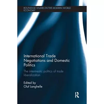 International Trade Negotiations and Domestic Politics: The Intermestic Politics of Trade Liberalization