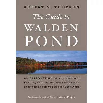 The Guide to Walden Pond: An Exploration of the History, Nature, Landscape, and Literature of One of America’s Most Iconic Places