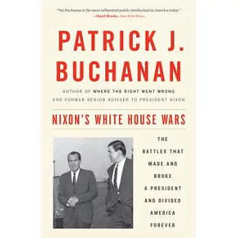 Nixon’s White House Wars: The Battles That Made and Broke a President and Divided America Forever