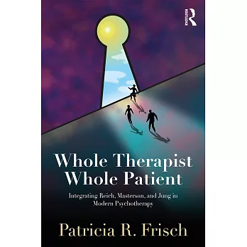 Whole Therapist, Whole Patient: Integrating Reich, Masterson, and Jung in Modern Psychotherapy