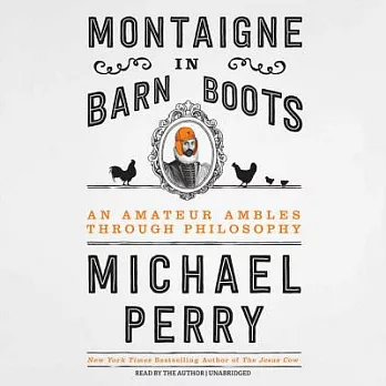 Montaigne in Barn Boots: An Amateur Ambles Through Philosophy: Library Edition
