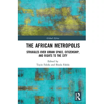 The African Metropolis: Struggles Over Urban Space, Citizenship, and Rights to the City