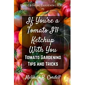 If You’re a Tomato I’ll Ketchup With You: Tomato Gardening Tips and Tricks