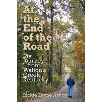 At the End of the Road: My Journey from Walton’s Creek, Kentucky