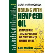 Healing with Hemp CBD Oil: A Simple Guide to Using Powerful and Proven Health Benefits of CBD