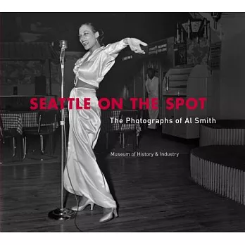 Seattle on the Spot: The Photographs of Al Smith