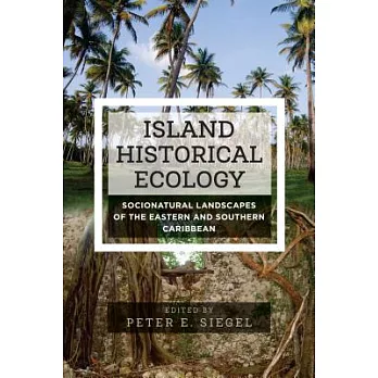 Island Historical Ecology: Socionatural Landscapes of the Eastern and Southern Caribbean