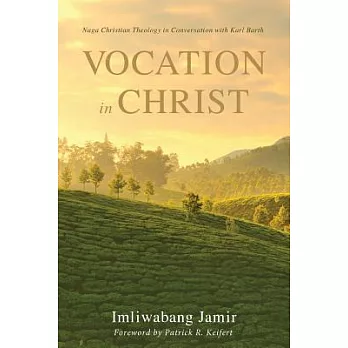 Vocation in Christ: Naga Christian Theology in Conversation With Karl Barth