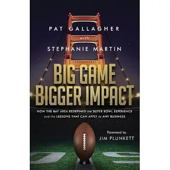 Big Game Bigger Impact: How the Bay Area Redefined the Super Bowl Experience and the Lessons that Can Apply to Any Business