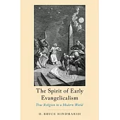 The Spirit of Early Evangelicalism: True Religion in a Modern World