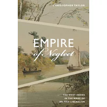 Empire of Neglect: The West Indies in the Wake of British Liberalism