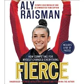 Fierce: How Competing for Myself Changed Everything: Includes a PDF of Photos
