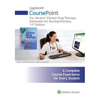 Lippincott Coursepoint for Abrams’ Clinical Drug Therapy: Rationales for Nursing Practice