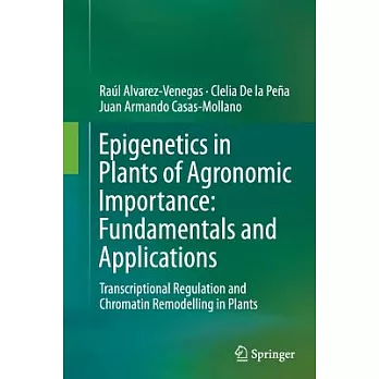 Epigenetics in Plants of Agronomic Importance: Fundamentals and Applications; Transcriptional Regulation and Chromatin Remodelli