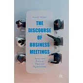 The Discourse of Business Meetings: Agency and Power in Financial Organizations