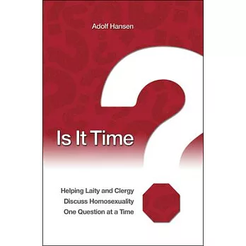 Is It Time?: Helping Laity and Clergy Discuss Homosexuality One Question at a Time