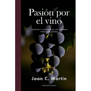 Pasion por el vino / Passion for Wine: Secretos y placeres de los grandes vinos del mundo / Secrets and Pleasures of the Great W